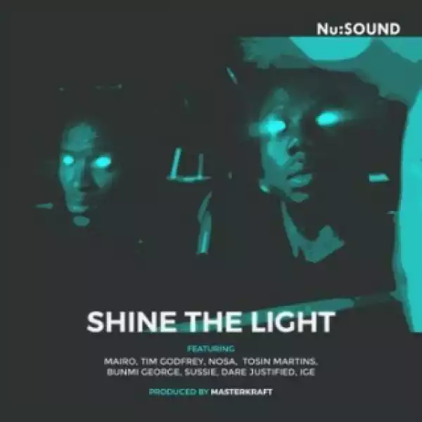 Nu:Sound - Shine The Light Ft. Tim Godfrey, Waje, Nosa, Tosin Martins, Dare Justified, Banky W & Ali Baba